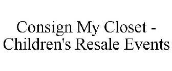 CONSIGN MY CLOSET - CHILDREN'S RESALE EVENTS