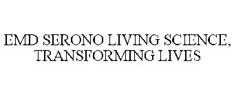 EMD SERONO LIVING SCIENCE, TRANSFORMING LIVES