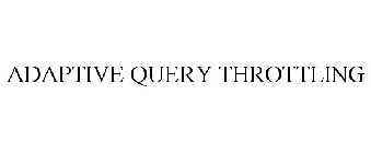 ADAPTIVE QUERY THROTTLING