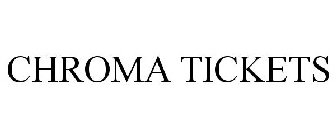 CHROMA TICKETS