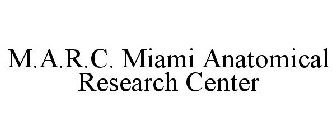 M.A.R.C. MIAMI ANATOMICAL RESEARCH CENTER