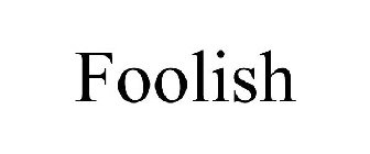 FOOLISH