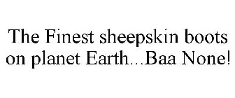 THE FINEST SHEEPSKIN BOOTS ON PLANET EARTH...BAA NONE!
