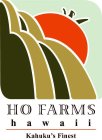 HO FARMS HAWAII KAHUKU'S FINEST