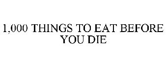 1,000 THINGS TO EAT BEFORE YOU DIE