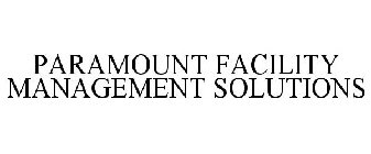 PARAMOUNT FACILITY MANAGEMENT SOLUTIONS