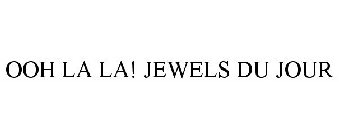 OOH LA LA! JEWELS DU JOUR