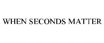 WHEN SECONDS MATTER