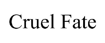 CRUEL FATE