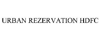 URBAN REZERVATION HDFC