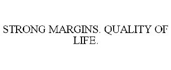 STRONG MARGINS. QUALITY OF LIFE.