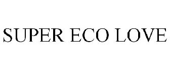 SUPER ECO LOVE