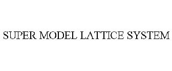 SUPER MODEL LATTICE SYSTEM