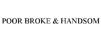 POOR BROKE & HANDSOM