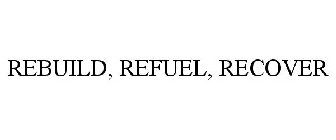 REBUILD, REFUEL, RECOVER