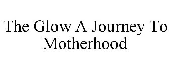 THE GLOW A JOURNEY TO MOTHERHOOD