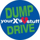 DUMP YOUR X'S STUFF DRIVE