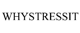 WHYSTRESSIT