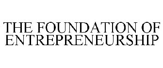 THE FOUNDATION OF ENTREPRENEURSHIP