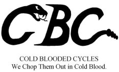 CBC COLD BLOODED CYCLES WE CHOP THEM OUT IN COLD BLOOD