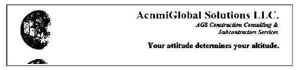 ACNMIGLOBAL SOLUTIONS LLC. AGS CONSTRUCTION CONSULTING & SUBCONTRACTORS SERVICES YOUR ATTITUDE DETERMINES YOUR ALTITUDE.