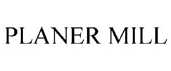 PLANER MILL