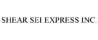 SHEAR SEI EXPRESS INC.