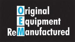 OEM ORIGINAL EQUIPMENT REMANUFACTURED