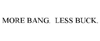 MORE BANG. LESS BUCK.