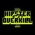 WWW.HIPSTEROVERKILL.COM