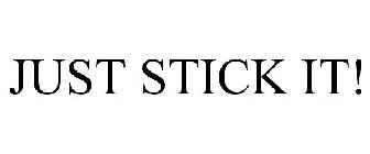 JUST STICK IT!