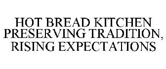 HOT BREAD KITCHEN PRESERVING TRADITION, RISING EXPECTATIONS