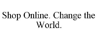 SHOP ONLINE. CHANGE THE WORLD.