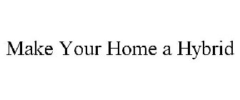 MAKE YOUR HOME A HYBRID