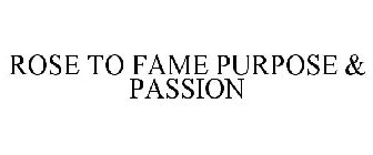 ROSE TO FAME PURPOSE & PASSION