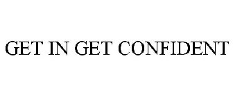 GET IN GET CONFIDENT