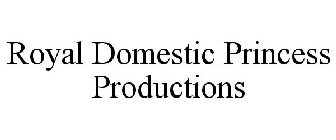 ROYAL DOMESTIC PRINCESS PRODUCTIONS