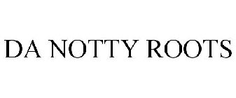 DA NOTTY ROOTS