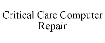 CRITICAL CARE COMPUTER REPAIR