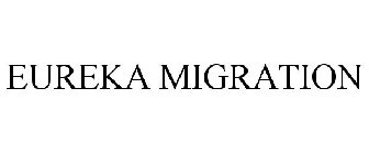 EUREKA MIGRATION