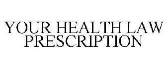 YOUR HEALTH LAW PRESCRIPTION