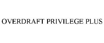 OVERDRAFT PRIVILEGE PLUS