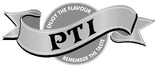 PTI ENJOY THE FLAVOUR REMEMBER THE TASTE