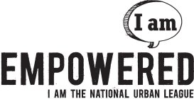 I AM EMPOWERED I AM THE NATIONAL URBAN LEAGUE