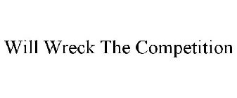 WILL WRECK THE COMPETITION