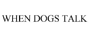 WHEN DOGS TALK
