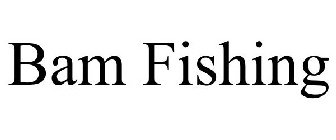 BAM FISHING