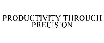 PRODUCTIVITY THROUGH PRECISION