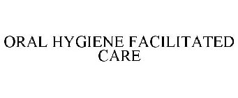 ORAL HYGIENE FACILITATED CARE