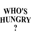 WHO'S HUNGRY ?